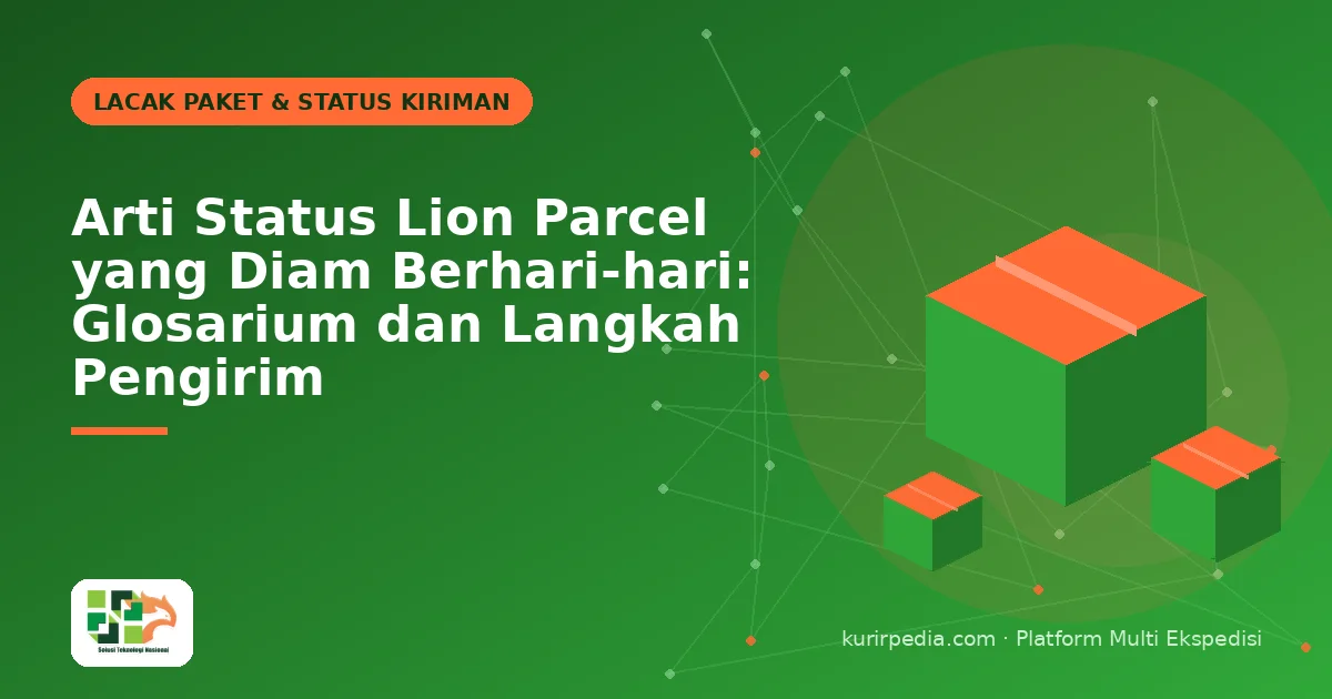 Arti Status Lion Parcel yang Diam Berhari-hari: Glosarium dan Langkah Pengirim