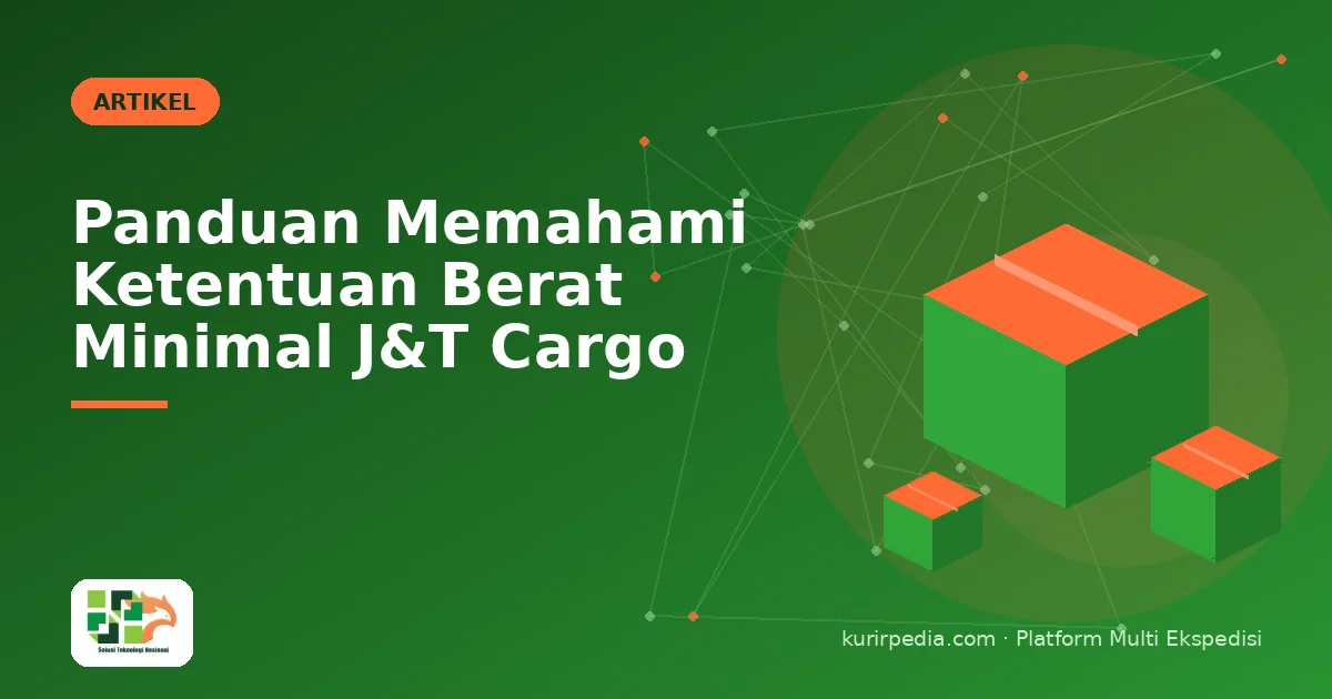 Panduan Memahami Ketentuan Berat Minimal J&T Cargo