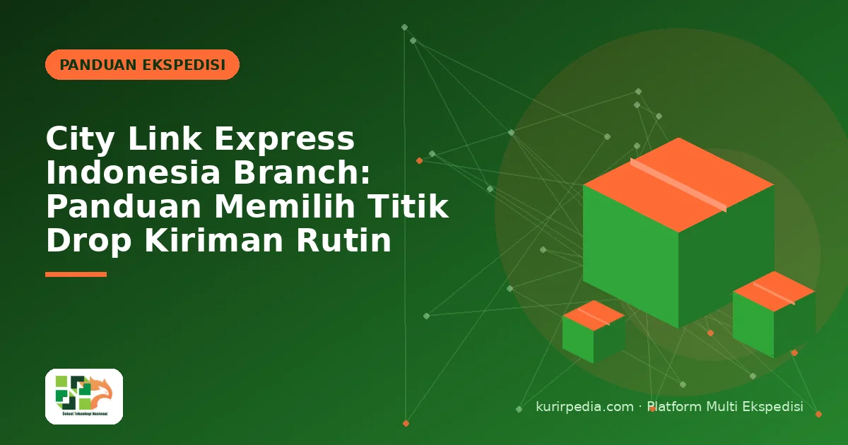 City Link Express Indonesia Branch: Panduan Memilih Titik Drop Kiriman Rutin