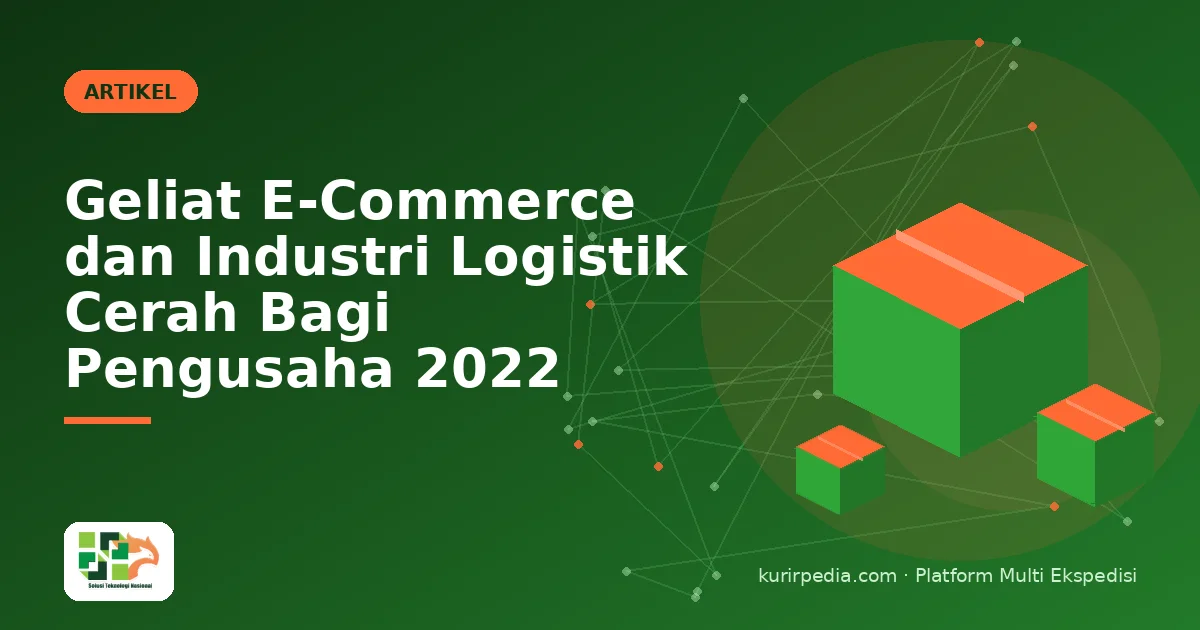 Geliat E-Commerce dan Industri Logistik Cerah Bagi Pengusaha 2022