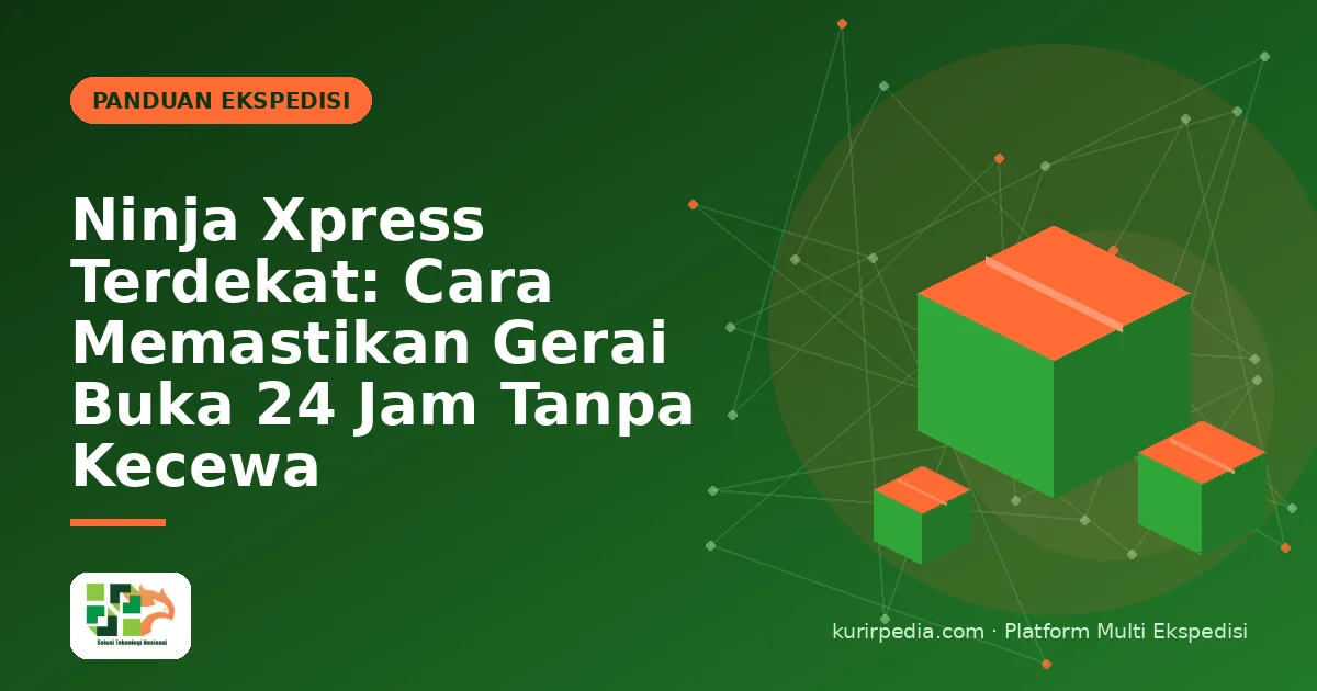 Ninja Xpress Terdekat: Cara Memastikan Gerai Buka 24 Jam Tanpa Kecewa