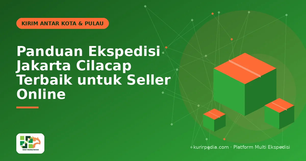 Panduan Ekspedisi Jakarta Cilacap Terbaik untuk Seller Online