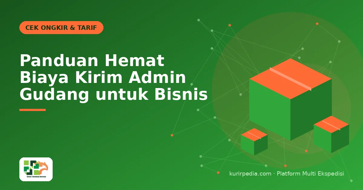 Panduan Hemat Biaya Kirim Admin Gudang untuk Bisnis