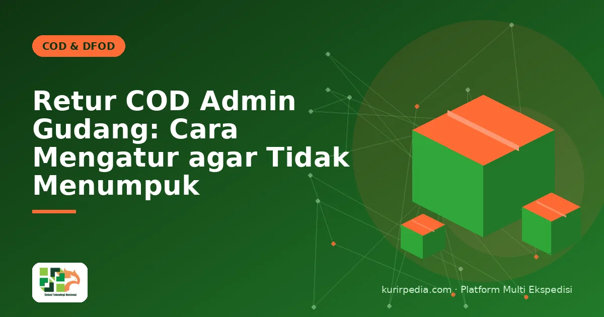 Retur COD Admin Gudang: Cara Mengatur agar Tidak Menumpuk